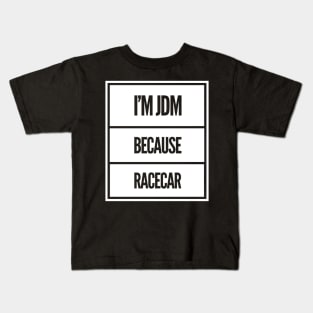 I'm JDM Because Racecar Kids T-Shirt